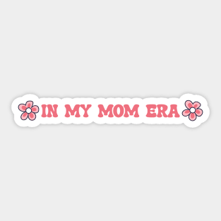 IN MY MOM ERA - FLOWERS Sticker